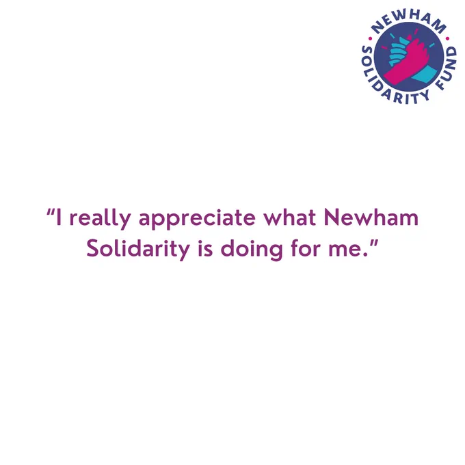 “I really appreciate what Newham Solidarity is doing for me.”