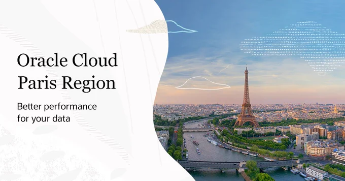 A view of the Eiffel Tower and the Paris skyline. Image text reads Oracle Cloud Paris Region - Better performance for your data.