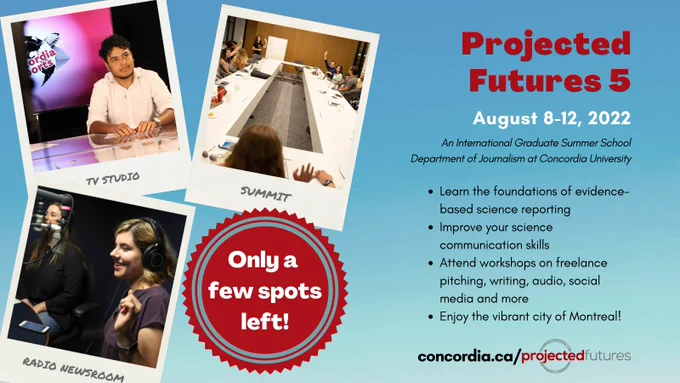 The Projected Futures science journalism summer school poster which details it is accepting a few more applications, visit concordia.ca/projectedfutures to apply