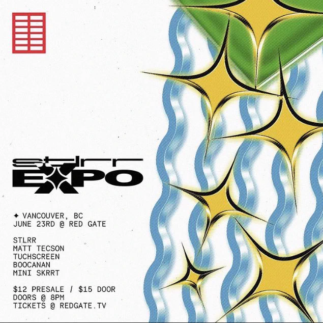 show poster with the caption 
“STLRR EXPO
VANCOUVER, BC
JUNE 23RD @ RED GATE
STLRR
MATT TECSON
TUCHSCREEN
BOOCANAN
MINI SKRRT
$12 PRESALE / $15 DOOR
DOORS @ 8PM
TICKETS @ REDGATE.TV”
poster is a grainy white background with the red gate logo (a literal red gate) in the upper left, with stylized blue squiggles and yellow sparkles on the right