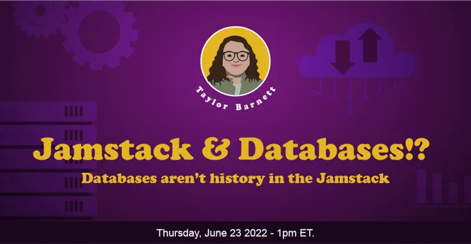 Avatar of Taylor Barnett Text: Jamestack & Databases!? 
Databases aren't history in the Jamstack
Thursday, June 23, 2022 - 1pm ET