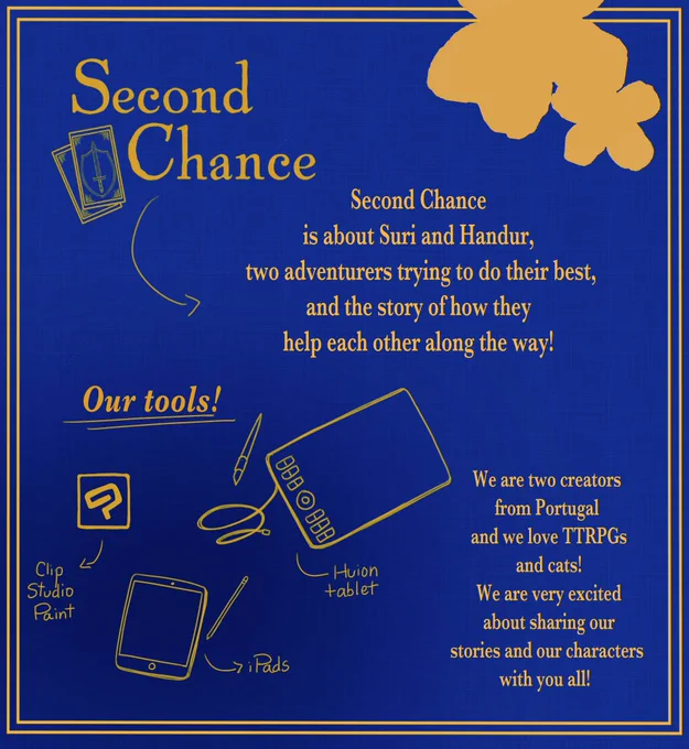 The words "Second Chance" again, as a title, and also: "Second Chance is about Suri and Handur, two adventurers trying to do their best, and the story of how they help each other along the way!" and "We are two creators from Portugal and we love TTRPG's and cats! We are very excited about sharing our stories and our characters with you all!". There is also a section with tools, with drawings of a tablet, an ipad and the Clip Studio Paint symbol.