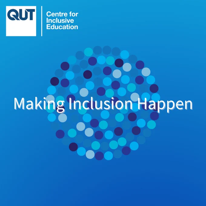 Image: Poster titled "Making Inclusion Happen" shows a logo for QUT - Centre for Inclusive Education on the top left-hand corner. Behind the title is an abstract image of small and different shade of blue circles forming a larger circle. The background colour scheme of the poster is blue.