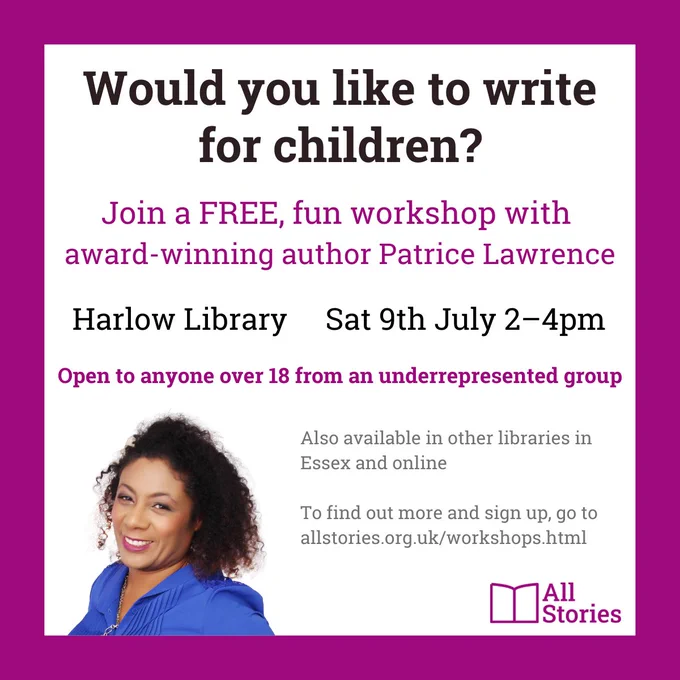 text on white background with purple border: Would you like to write for children? Join a free, fun workshop with award-winning author Patrice Lawrence. Harlow Library, Saturday 9th July 2–4pm. Open to anyone over 18 from an underrepresented group.