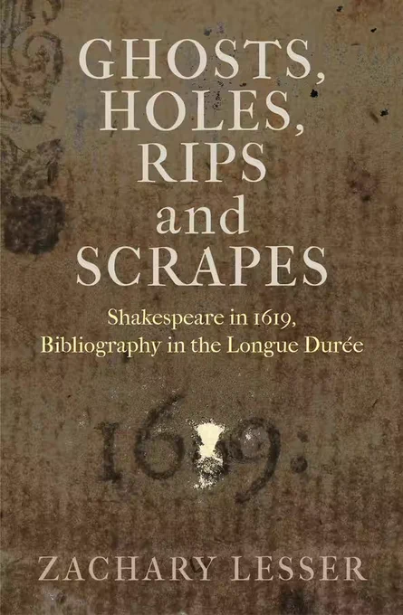 The cover of Ghosts, Holes, Rips and Scrapes: Shakespeare in 1619, Bibliography in the Longue Durée, which shows the title printed on the background of a printed page showing the numbers 16 and 9 with the character between the 6 and the 9 occluded by what appears to be a tear in the paper.