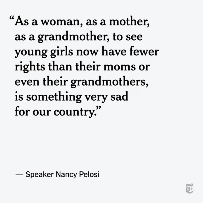 A quote from Speaker Nancy Pelosi reads, "As a woman, as a mother, as a grandmother, to see young girls now have fewer rights than their moms or even their grandmothers, is something very sad for our country."