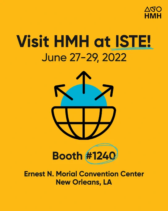 Half sphere with a blue half circle and three arrows pointing upward and outword is surrounded by black text on a yellow background. Black headline text reads: Visit HMH at ISTE! Beneath this, text reads: June 27-29, 2022. Under the sphere text reads: Booth #1240, Ernest N. Morial Convention Center
New Orleans, LA