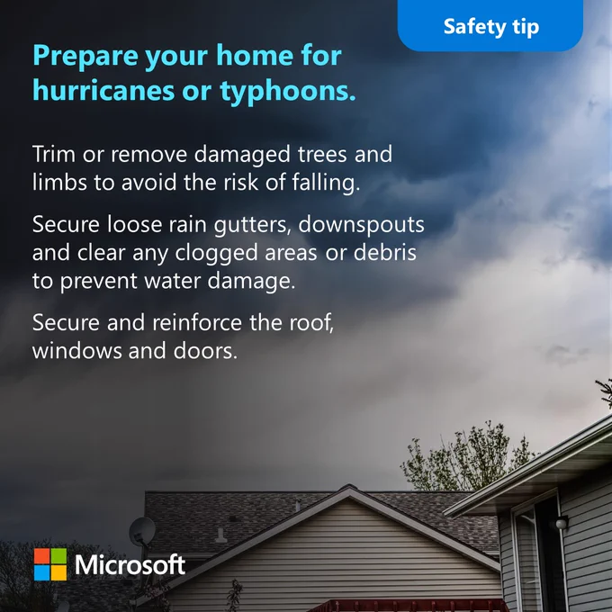 Trim or remove damaged trees and limbs to avoid the risk of falling.
Secure loose rain gutters, downspouts and clear any clogged areas or debris to prevent water damage.
Secure and reinforce the roof, windows and doors.

