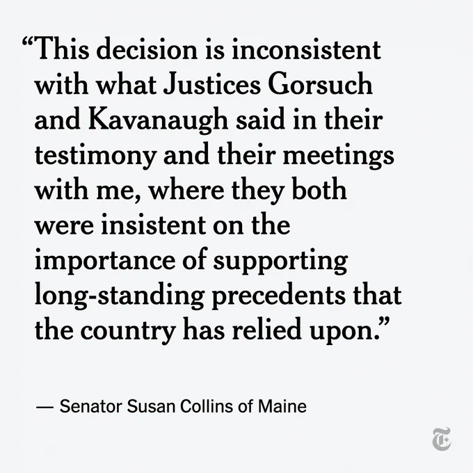 A quote from Senator Susan Collins reads, "This decision is inconsistent with what Justices Gorsuch and Kavanaugh said in their testimony and their meetings with me, where they both were insistent on the importance of supporting long-standing precedents that the country has relied upon."