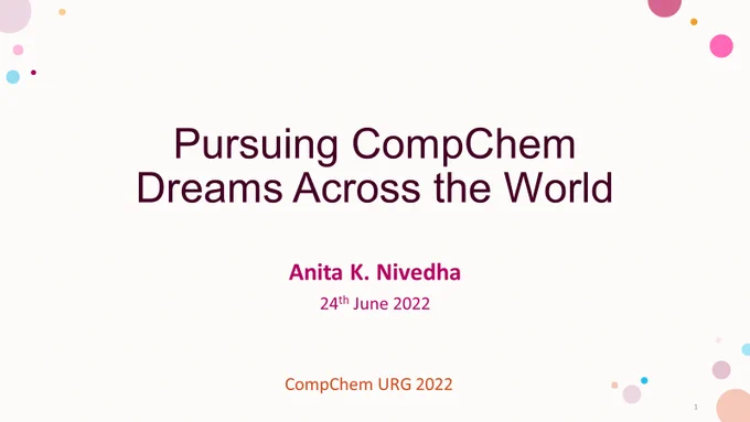 Picture of a slide that reads:
Pursuing CompChem Dreams Across the World
Anita K. Nivedha
24th June 2022
CompChem URG 2022