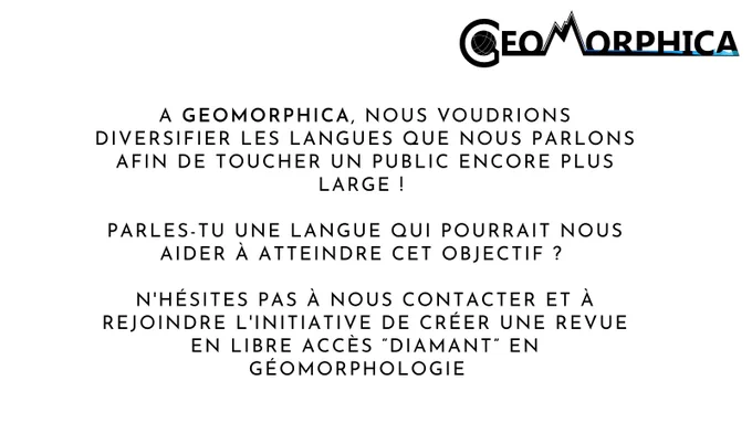 White sldie with black text reading: A GEOMORPHICA, nous voudrions diversifier les langues que nous parlons afin de toucher un public encore plus large ! Parles-tu une langue qui pourrait nous aider à atteindre cet objectif ? N'hésites pas à nous contacter et à rejoindre l'initiative de créer une revue en libre accès “diamant” en géomorphologie 💙