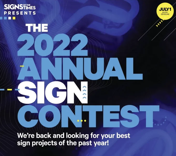 "Signs of the Times presents the 2022 annual Sign Contest. We're back and looking for your best sign projects of the past year! Entry deadline: July 1." (Graphic with blue and white text. Background image includes close-up of dark blue neon. "Entry deadline July 1" text is inside a circular yellow bubble.)