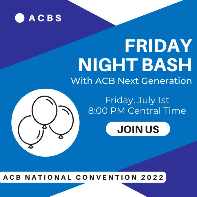 This graphic is made with dark blue, navy blue, black and white coloring. In the bottom-left corner, there is text reading “ACB National Convention 2022.” Above this, there is a black sketch of balloons against a white backdrop. In the top-left corner, there is text reading “ACBS.” On the right side of the graphic, there is a title reading “Friday Night Bash” and a subtitle reading “with ACB Next Generation.” Underneath this, there is text reading “Friday, July 1st 8:00 PM Central Time.” Below this, there is a small, white button with black text that reads “Join us.”