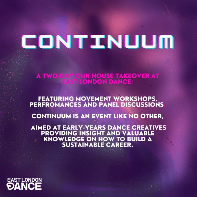 Continuum is a two-day Our House take over at East London Dance. 
Featuring movement workshops, performances, and panel discussions.
Aimed at early-years dance creatives. 
Providing insight and valuable knowledge on how to build a sustainable career.