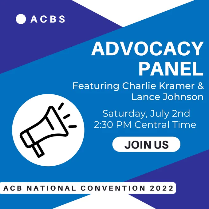 This graphic is made with dark blue, navy blue, black and white coloring. In the bottom-left corner, there is text reading “ACB National Convention 2022.” Above this, there is a black sketch of balloons against a white backdrop. In the top-left corner, there is text reading “ACBS.” On the right side of the graphic, there is a title reading “Advocacy Panel” and a subtitle reading “Featuring Charlie Kramer and Lance Johnson.” Underneath this, there is text reading “Saturday, July 2nd 2:30 PM Central Time.” Below this, there is a small, white button with black text that reads “Join us.”