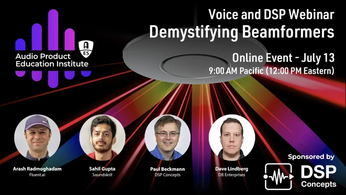 APEI Voice and DSP Webinar: Demystifying Beamformers
July 13, 2022 - 9:00 AM Pacific (12:00 PM Eastern)
The Audio Product Education Institute (APEI), an initiative of the Audio Engineering Society (AES), presents a new webinar on its Voice and DSP education pillar, addressing beamformers, practical application experiences of beamforming techniques, and the latest optimizations for voice recognition platforms. In this online session, attendees will learn from Paul Beckmann, the co-founder and CTO of DSP Concepts, Sahil Gupta, co-founder and Product Lead at Soundskrit, and Arash Rad, Director of Engineering and Applied Machine Learning at Fluent.ai
Register Here: https://audioproducteducationinstitute.org/demystifying-beamformers/
#audioproducteducationinstitute #APEIdevelopment #productdevelopment #AESorg #audio #APEI Audio Engineering Society #voicerecognition #InteractiveVoiceCon #audiodevelopers #audioproductdevelopment #automotiveaudio Dave Lindberg dB Enterprises