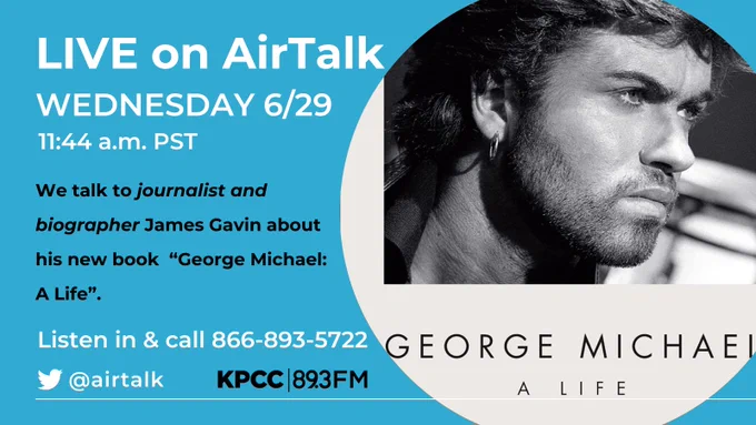 A graphic that reads as follows: Live on AirTalk today, Wednesday, June 29, 2022. At 11:44 a.m. pacific standard time.

We talk to journalist and biographer James Gavin about his new book  “George Michael: A Life”.

Listen in and call the program at 866-893-5722.
