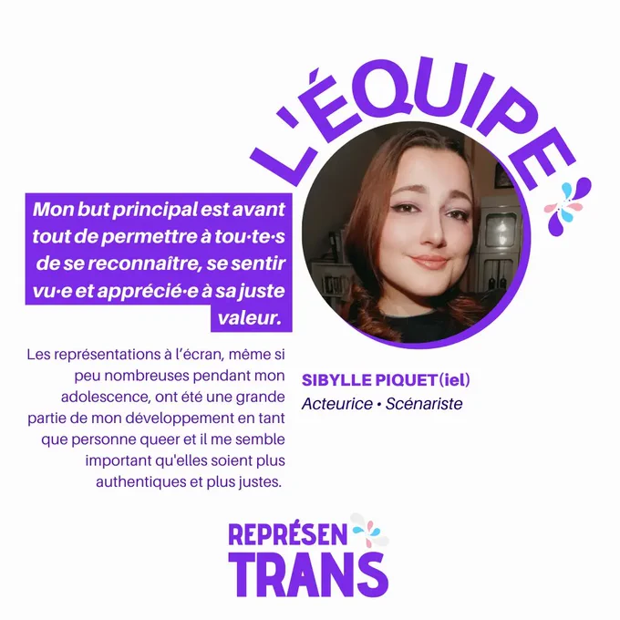 Photo de Sibylle et sa présentation: "Sibylle Piquet (iel) Acteur•ice • Scénariste.
Mon but principal est avant tout de permettre à tous•tes de se reconnaître, se sentir vu•e et apprécié•e à sa juste valeur.
Les représentations à l’écran, même si peu nombreuses pendant mon adolescence, ont été une grande partie de mon développement en tant que personne queer et il me semble important qu'elles soient plus authentiques et plus justes." 