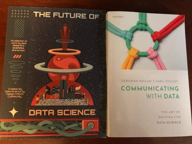 The Data Science by Design Community "Future of Data Science" Anthology and "Communicating with Data: The Art of Writing for Data Science" by Deborah Nolan and Sara Stoudt