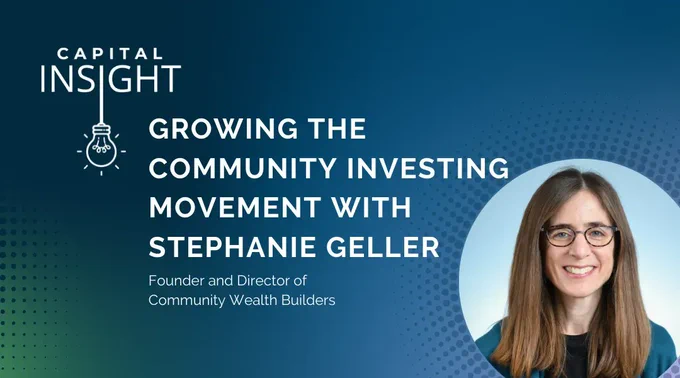 Graphic reads: Growing the Community Investing Movement with Stephanie Geller, founder and director of Community Wealth Builders
