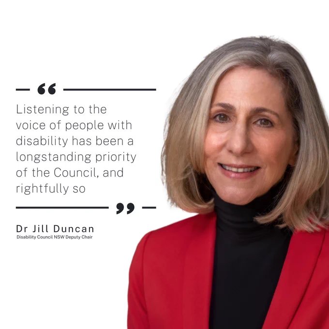 Text reads: "Listening to the voice of people with a disability has been a longstanding priority of the Council, and rightfully so"
Dr Jill Duncan
Disability Council NSW Deputy Chair

Portrait image of woman smiling
