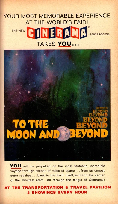 Poster of outer space. The title "To The Moon And Beyond" is written in a pretty groovy font. The description says "YOU will be propelled on the most fantastic, incredible voyage through billions of miles of space...from its utmost outer reaches...back to the Earth itself, and into the center of the minutest atom. All through the magic of Cinerama! At the transportation & travel pavilion. 3 showings every hour."
