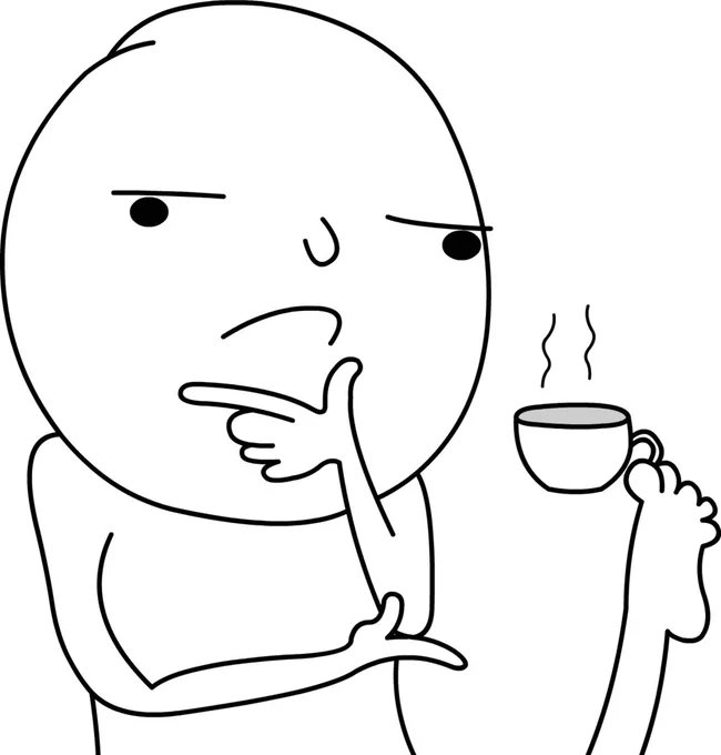 Meme - like drawing of a person thinking hard while holding a cup of tea up with their foot.
