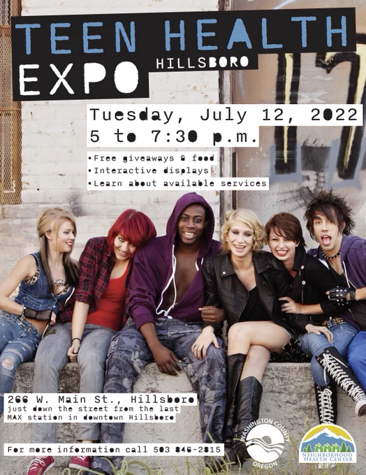 Teen Health Expo Hillsboro. Tuesday, July 12, 2022, 5-7:30pm. Free giveaways and food, interactive displays, learn about available services. 266 W Main St, Hillsboro. Just down the street from the last MAX station in downtown Hillsboro. For more information call 503-846-2815
