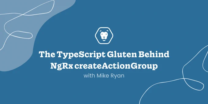 The TypeScript Gluten Behind NgRx createActionGroup with Mike Ryan