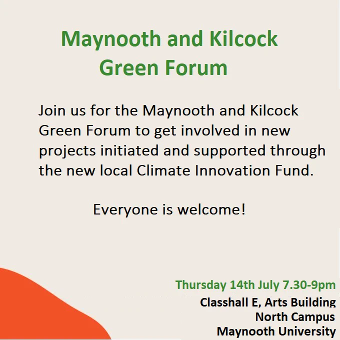 Join us for the Maynooth and Kilcock Green Forum to get involved in new projects initiated and supported through the new local climate innovation fund. 