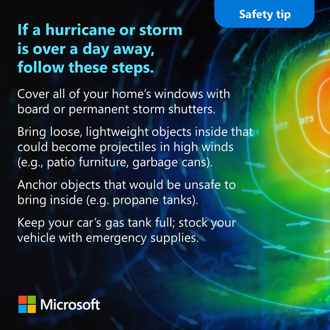 Cover all of your home’s windows with board or permanent storm shutters.
Bring loose, lightweight objects inside that could become projectiles in high winds  (e.g., patio furniture, garbage cans).
Anchor objects that would be unsafe to bring inside (e.g. propane tanks).
Keep your car’s gas tank full; stock your vehicle with emergency supplies.

