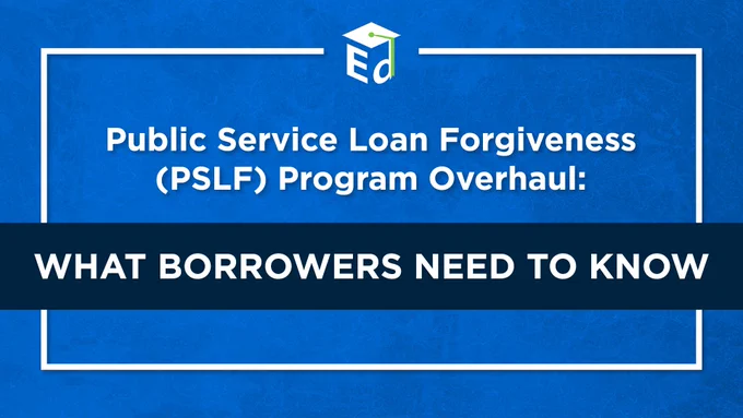 Graphic that reads: "Public Service Loan Forgiveness (PSLF) Program Overhaul: What Borrowers Need to Know"