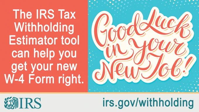 Text written in cursive that reads ‘Good luck on your new job!’ Additional text reads: The IRS Tax Withholding Estimator Tool can help you get your new W-4 form right.’ IRS logo and URL also displayed: irs.gov/withholding