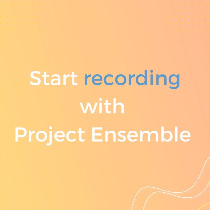 Start recording with Project Ensemble 