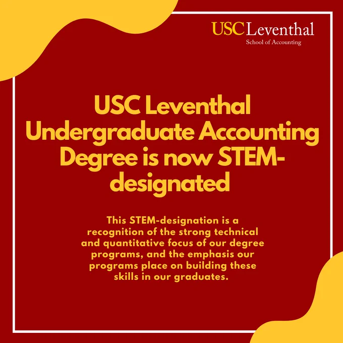 Image has red background and yellow text with text that says, "USC Leventhal Accounting Degree is now STEM-designated. This STEM-designation is a recognition of the strong technical and quantitative focus of our degree programs."