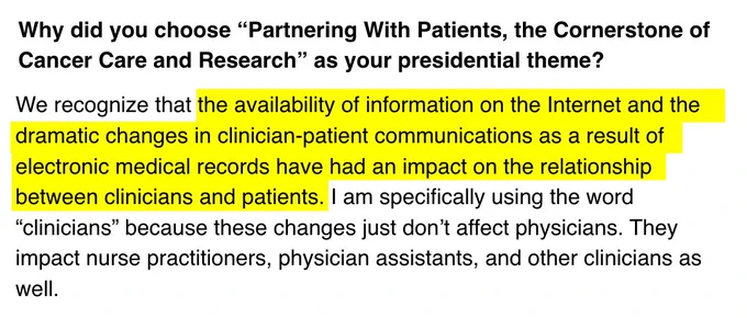 We recognize that the availability of information on the Internet and the dramatic changes in clinician-patient communications as a result of electronic medical records have had an impact on the relationship between clinicians and patients. I am specifically using the word “clinicians” because these changes just don’t affect physicians. They impact nurse practitioners, physician assistants, and other clinicians as well. - Dr. Eric P. Winer