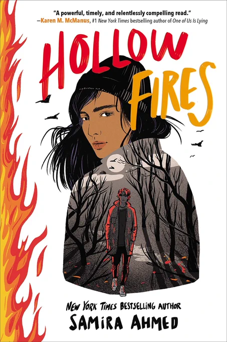 Shows book cover: "A powerful, timely, and relentlessly compelling read.”
-Karen M. McManus, #1 New York Times bestselling author of One of Us Is Lying
Hollow Fires
NEW YORK TiMES BESTSELLiNG AUTHOR
SAMiRA AHMED