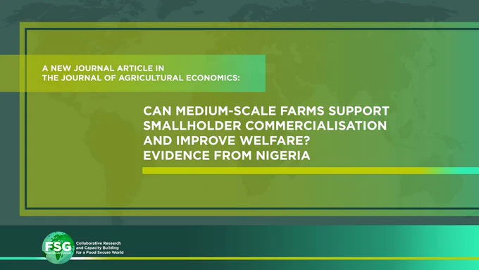 On a green background with the faint outline of a global map it reads, "A new journal article in the Journal of Agricultural Economics: Can medium-scale farms support smallholder commercialization and improve welfare? Evidence from Nigeria." The FSG logo is in the lower left corner.