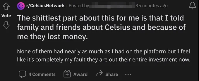 Reddit post titled "The shittiest part about this for me is that I told family and friends about Celsius and because of me they lost money.": "None of them had nearly as much as I had on the platform but I feel like it’s completely my fault they are out their entire investment now."