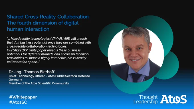 Photo Dr.-Ing.  Thomas Bierhoff smiling 
Chief Technology Officer  - Atos Public Sector & Defense Germany
Member of the Atos Scientific Community
Quote:
“… Mixed reality technologies (VR/AR/AIR) will unlock their full business potential once they are combined with cross-reality collaboration technologies. Our SharedXR white paper reveals these business potentials for different markets and shows up technical feasibilities to shape a highly immersive, cross-reality collaboration space…”