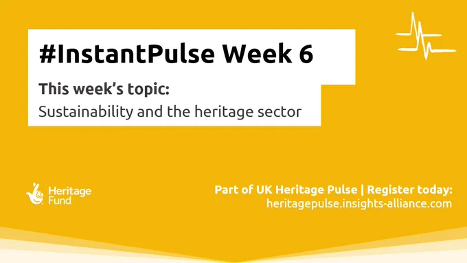 #InstantPulse Week 6. This week's topic: Sustainability and the heritage sector. Part of UK Heritage Pulse. Register today: heritagepulse.insights-alliance.com