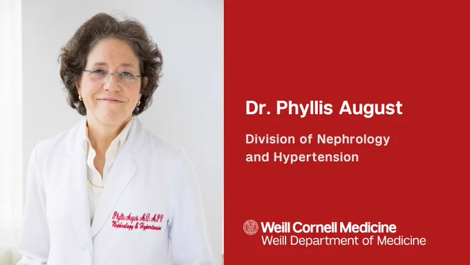 Dr. Phyllis August
Division of Nephrology and Hypertension
Weill Cornell Medicine
Weill Department of Medicine