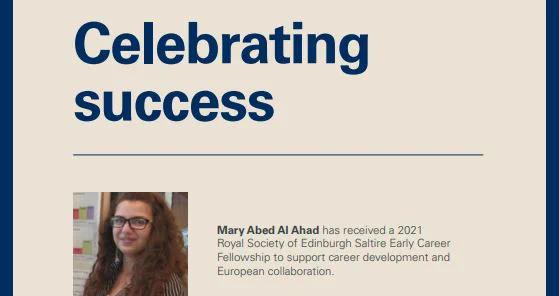 Excerpt from the Celebrating success page in Changing Populations which reads: Celebrating success. Mary Abed Al Ahad has received a 2021 Royal Society of Edinburgh Saltire Early Career Fellowship to support career development and European collaboration.