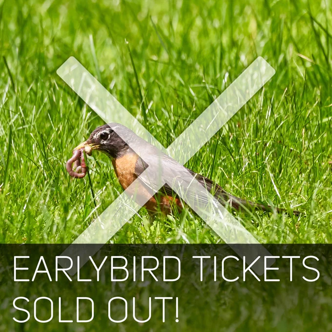 picture of a bird with a worm in it's mouth, with a white X overlaid on top with the caption 'early bird tickets sold out'