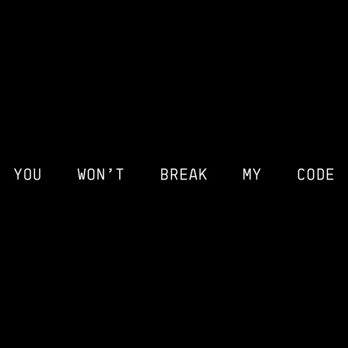 You won't break my code. Inspired by Beyoncé. 