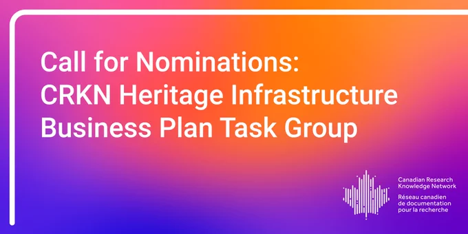 An announcement of the CRKN Heritage Infrastructure Business Plan Task Group call for nominations is presented over an orange and purple background. A white line frames the upper left corner of the text and the CRKN logo is in the bottom right corner.