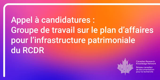 Une annonce de l'appel à candidatures du Groupe de travail sur le plan d'affaires pour l'infrastructure patrimoniale du RCDR est présentée sur un fond orange et violet. Une ligne blanche encadre le coin supérieur gauche du texte et le logo du RCDR se trouve dans le coin inférieur droit.