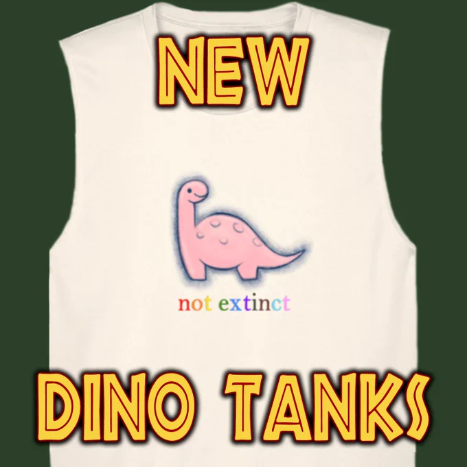 photo with text "New Dino Tanks" over a white tanktop with a pink dinosaur and the words "not extinct" printed in rainbow letters.