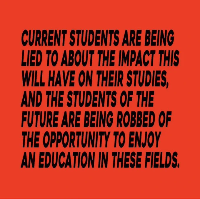 Current students are being lied to about the impact this will have on their studies, and the students of the future are being robbed of having the ability to enjoy an education in these fields.