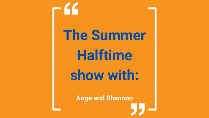 Text reads "The Summer Halftime Show with Ange and Shannon" on orange background in blue bold text.